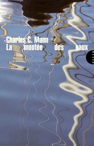 Charles C. Mann - La montée des eaux.