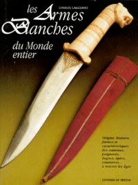 Charles Calizzano - Les Armes Blanches Du Monde Entier. 3eme Edition.