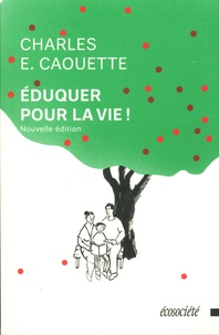 Charles Caouette - Eduquer, pour la vie !.