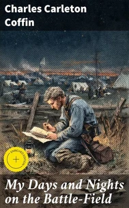 My Days and Nights on the Battle-Field