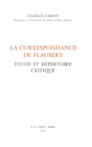 Charles Carlut - La correspondance de Flaubert - Etude et répertoire critique.
