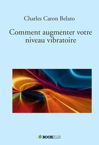 Comment augmenter votre niveau vibratoire