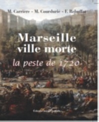 Charles Carrière et Marcel Courdurié - Marseille, ville morte - La peste de 1720.