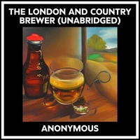The London And Country Brewer (Unabridged)