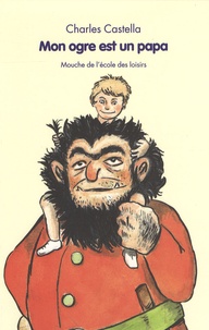 Charles Castella - Mon ogre est un papa.