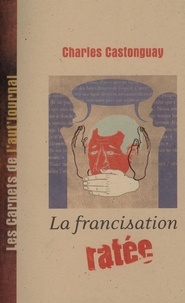  Charles Castonguay - La francisation ratée.