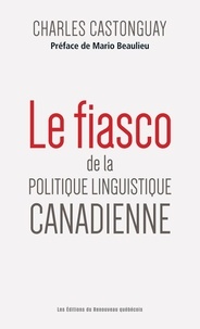  Charles Castonguay - Le fiasco de la politique linguistique canadienne.