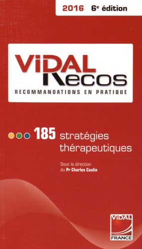 Charles Caulin - Vidal recos, recommandations en pratique - 185 stratégies thérapeutiques.