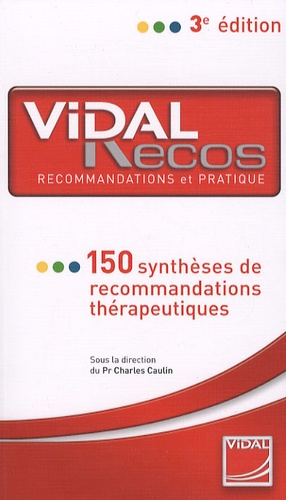 Charles Caulin - Vidal recos - 150 Synthèses de recommandations thérapeutiques.