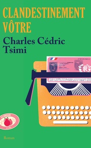 Charles Cédric Tsimi - Clandestinement vôtre.