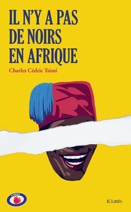Charles Cédric Tsimi - Il n'y a pas de Noirs en Afrique - Comment je sens le monde.