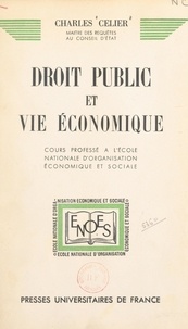 Charles Celier - Droit public et vie économique - Cours professé à l'École nationale d'organisation économique et sociale.