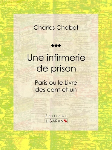  Charles Chabot et  Ligaran - Une infirmerie de prison - Paris ou le Livre des cent-et-un.