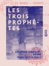 Charles Chaillé-Long et A.-O. Munro - Les Trois Prophètes - Le Mahdi, Gordon, Arabi.
