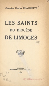 Charles Chalmette et Louis Rastouil - Les saints du diocèse de Limoges.