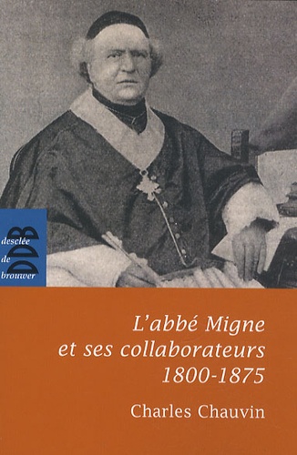 Charles Chauvin - L'abbé Migne et ses collaborateurs (1800-1875).