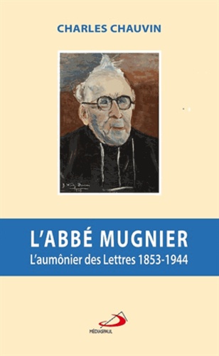 Charles Chauvin - L'abbé Mugnier - L'aumônier des Lettres (1853-1944).