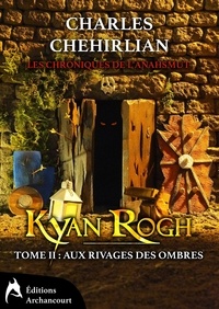 Charles Chehirlian - Kyan Rogh - tome 2: Aux rivages des ombres.