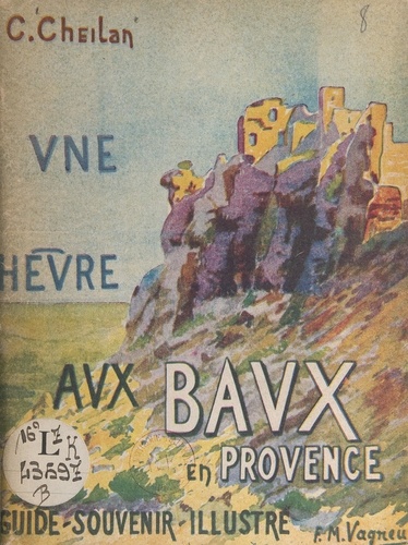 Charles Cheilan - Une heure aux Baux-en-Provence - Guide-souvenir illustré.