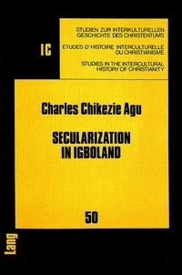 Charles chikezie Agu - Secularization in Igboland - Socio-religious Change and its Challenges to the Church Among the Igbo.