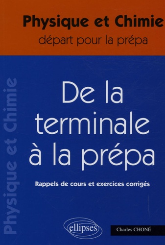 Charles Choné - Physique et Chimie Tle S, De la Tle à la prépa - Rappels de cours et exercices corrigés.