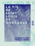 Charles Clair et Virgilio Cepari - La Vie de saint Louis de Gonzague - D'après V. Cepari, son premier historien.