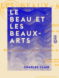 Charles Clair - Le Beau et les Beaux-Arts - Notions d'esthétique, en réponse au dernier programme de philosophie.