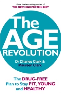 Charles Clark et Maureen Clark - The Age Revolution - The drug-free plan to stay fit, young and healthy.