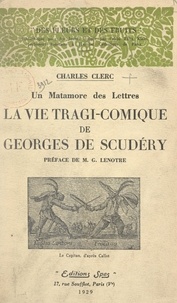 Charles Clerc et Felix Klein - La vie tragi-comique de Georges de Scudéry - Un matamore des lettres.