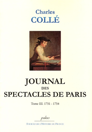 Charles Collé - Journal des spectacles de Paris - Tome 3 (1751-1754).