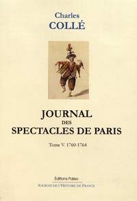 Charles Collé - Journal des spectacles de Paris - Tome 5 (1760-1764).