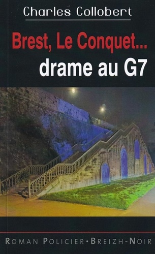 Charles Collobert - Brest, Le Conquet... Drame au G7.