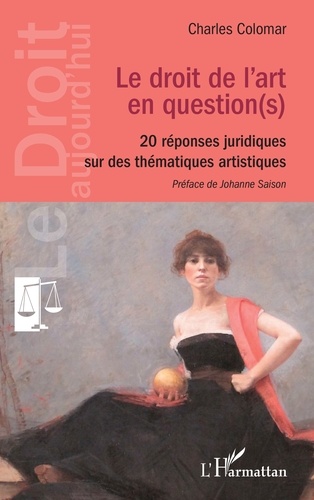 Le droit de l'art en question(s). 20 réponses juridiques sur des thématiques artistiques