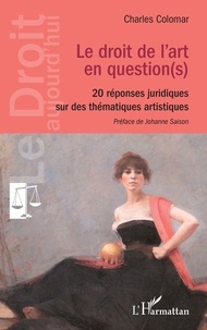 Charles Colomar - Le droit de l'art en question(s) - 20 réponses juridiques sur des thématiques artistiques.