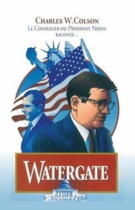 Charles Colson - Watergate - Le conseiller du président Nixon raconte.