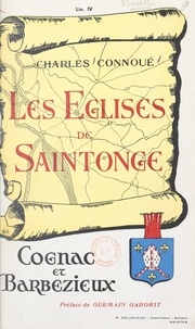 Charles Connoue et Germain Gaborit - Les églises de Saintonge (4). Cognac et Barbezieux.
