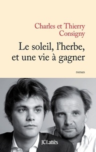 Charles Consigny et Thierry Consigny - Le soleil, l'herbe, et une vie à gagner.