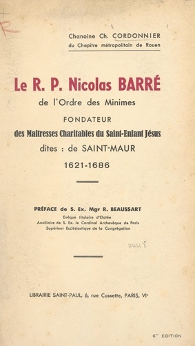 Le R.P. Nicolas Barré de l'Ordre des Minimes, fondateur des Maîtresses charitables du Saint Enfant Jésus, dites de Saint-Maur, 1621-1686