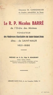 Le R.P. Nicolas Barré de l'Ordre des Minimes, fondateur des Maîtresses charitables du Saint Enfant Jésus, dites de Saint-Maur, 1621-1686