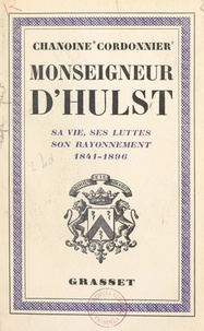 Charles Cordonnier - Monseigneur d'Hulst - Sa vie, ses luttes, son rayonnement, 1841-1896.