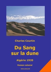 Charles Courtin et Wolf Albes - Du Sang sur la dune. Algérie 1920 - Roman colonial.