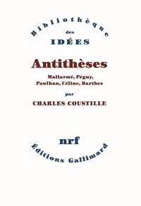 Charles Coustille - Antithèses - Mallarmé, Péguy, Paulhan, Céline, Barthes.