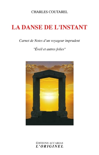 Charles Coutarel - La danse de l'instant - Carnet de notes dun voyageur imprudent "Eveil et autres folies".