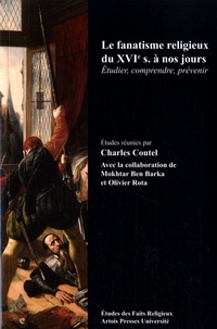 Charles Coutel - Le fanatisme religieux du XVIe siècle à nos jours - Etudier, comprendre, prévenir.