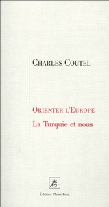 Charles Coutel - Orienter l'europe - La Turquie et nous.
