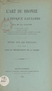 Charles Coyon - L'art du bronze à l'époque gauloise - Étude sur les fouilles qu'il a faites dans le département de la Marne.