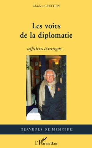 Charles Crettien - Les voies de la diplomatie - Affaires étranges....
