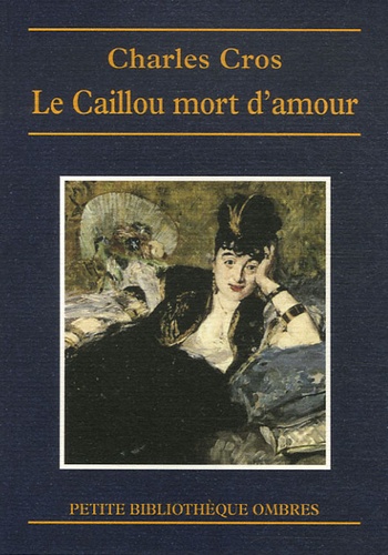 Charles Cros - Le Caillou mort d'amour et autres contes - Contes d'anticipation, Contes sens dessus dessous, Proses éparses.