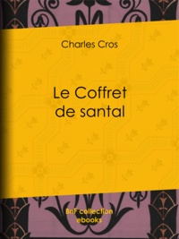 Charles Cros - Le Coffret de Santal.