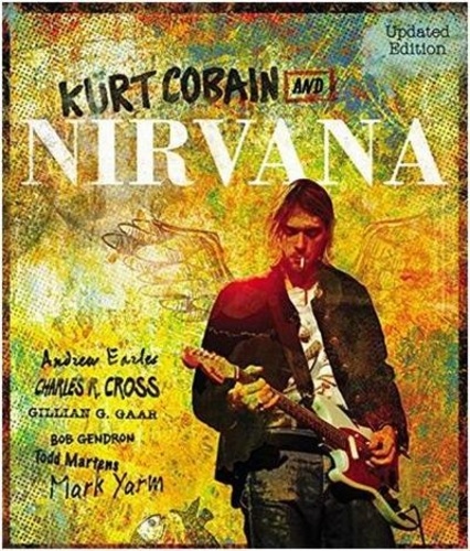 Charles Cross - Kurt Cobain and Nirvana - The Complete Illustrated History.